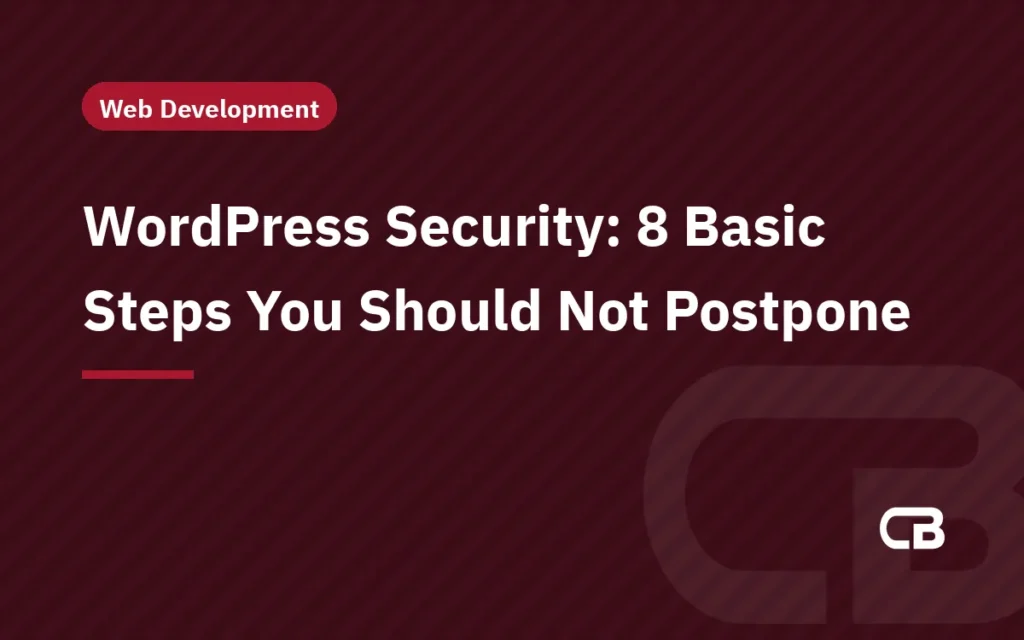 WordPress Security: 8 Basic Steps You Should Not Postpone
